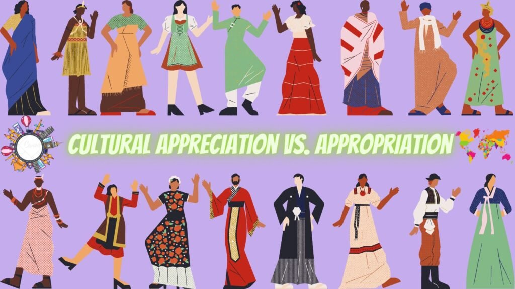 Cultural Appropriation vs. Appreciation: Navigating the Fine Line Cultural Appropriation vs. Appreciation